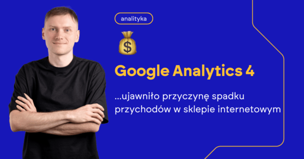 Google Analytics 4 ujawniło przyczynę spadku przychodów w sklepie internetowym