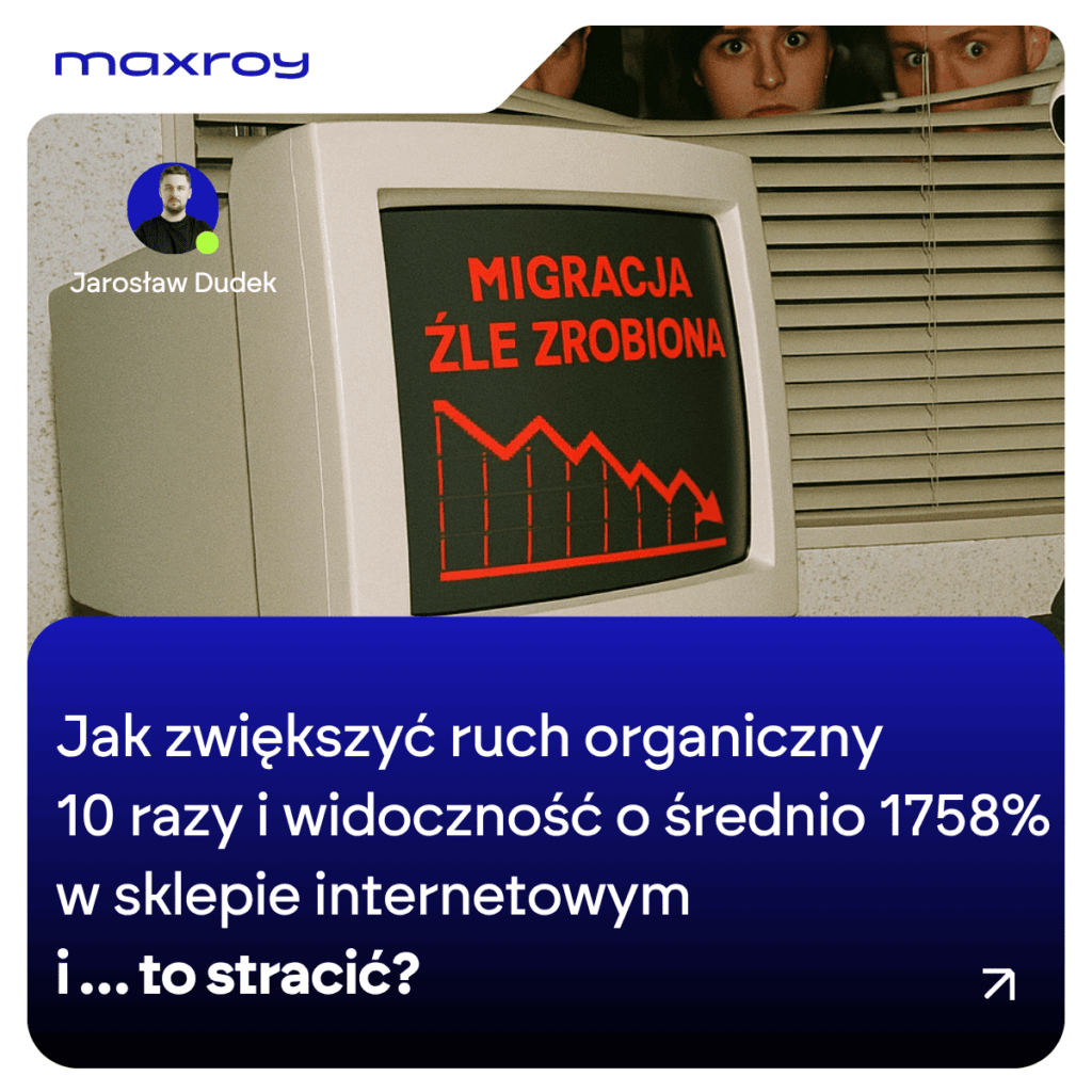 Źle zrobiona migracja - Jak zwiększyć ruch organiczny 10 razy i widoczność o średnio 1758% w sklepie internetowym i...to stracić?