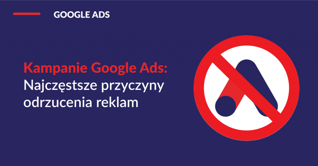 kampanie-google-ads-najczestsze-przyczyny-odrzucenia-reklam
