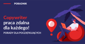 copywriter-praca-dla-kazdego-porady-dla-poczatkujacych