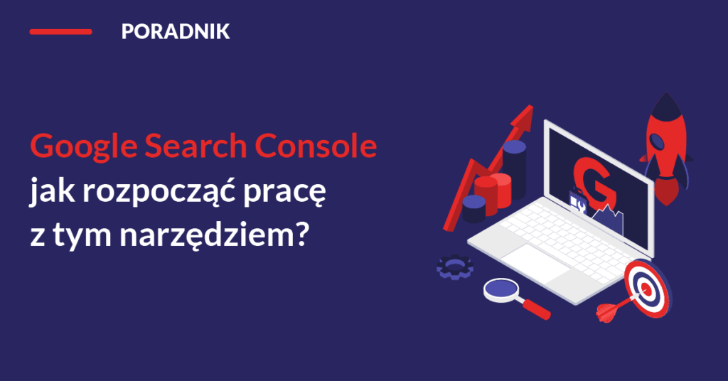 google-search-console-jak-rozpoczac-prace-z-tym-narzedziem