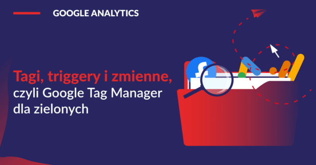tagi-trigerry-i-zmienne-czyli-google-tag-dla-zielonych