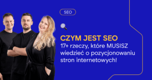 Czym jest SEO – 17+ rzeczy, które MUSISZ wiedzieć o pozycjonowaniu stron internetowych!