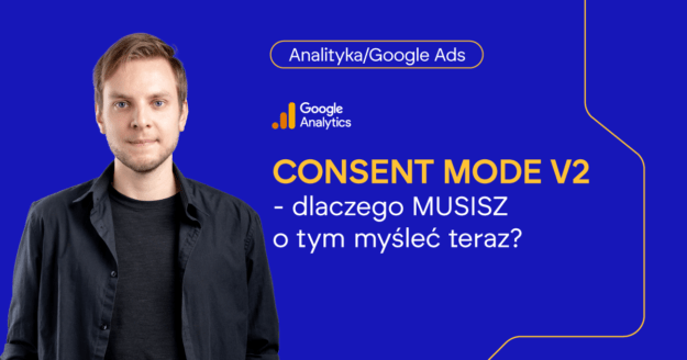 CONSENT MODE V2 - dlaczego MUSISZ o tym myśleć teraz?