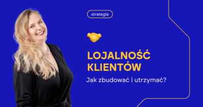 LOJALNOŚĆ KLIENTÓW - jak zbudować i utrzymać