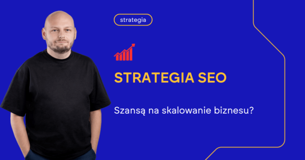 Strategia SEO - szansa na skalowanie biznesu
