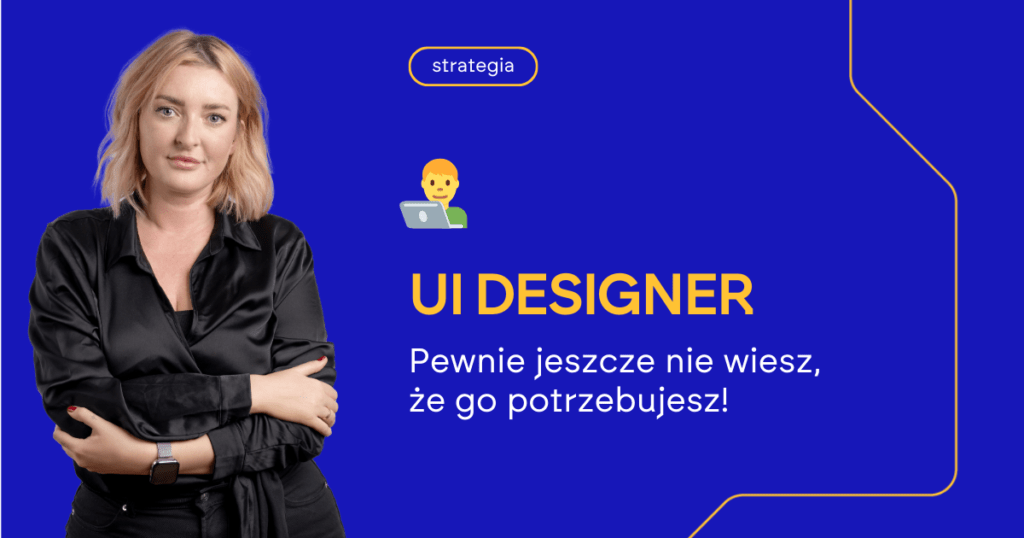 UI designer pewnie jeszcze nie wiesz, że go potrzebujesz!
