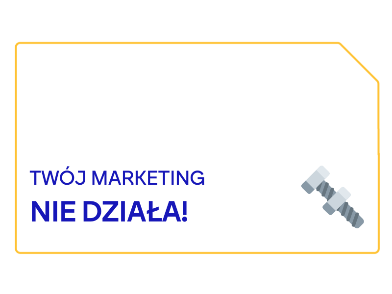 Twój marketing nie działa