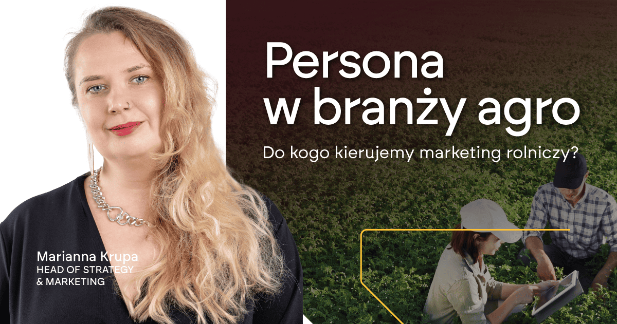 Persona w branży agro: do kogo kierujemy marketing rolniczy?